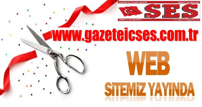 WEB SİTEMİZ; WWW.GAZETEİCSES.COM.TR YAYINDA