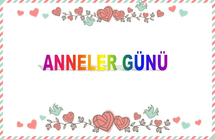 Anneler Günü- Anneler Günü Ne Zaman? – Anneler Günü Tarihi – Anneler Günü Nasıl Ortaya Çıktı