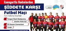 ESENYURTLU KADINLAR “ŞİDDETE KARŞI” FUTBOL MAÇI YAPACAK