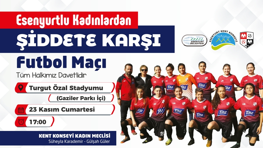 ESENYURTLU KADINLAR “ŞİDDETE KARŞI” FUTBOL MAÇI YAPACAK