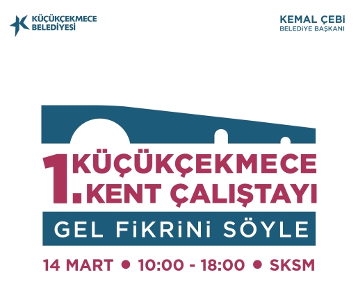 KÜÇÜKÇEKMECE’DE SÖZ KÜÇÜKÇEKMECELİLERİN  – 1. KÜÇÜKÇEKMECE KENT ÇALIŞTAYI BAŞLIYOR: GEL FİKRİNİ SÖYLE