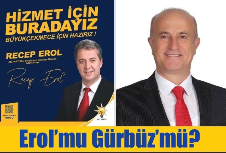 AK PARTİ BÜYÜKÇEKMECE’DE RECEP  EROL İLE İLKER GÜRBÜZ İSMİ ÖN PLANDA!..