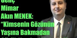 GENÇ MİMAR AKIN MENEK: “KİMSENİN GÖZÜNÜN YAŞINA BAKMADAN ÇÜRÜK YAPILAR YIKILMALI!”