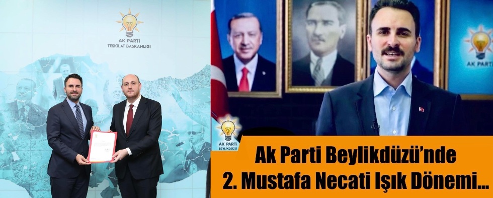 AK PARTİ BEYLİKDÜZÜ’NDE 2. MUSTAFA NECATİ IŞIK DÖNEMİ…