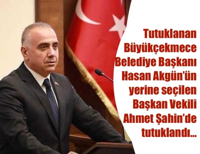 AHMET ŞAHİN TUTUKLANDI…