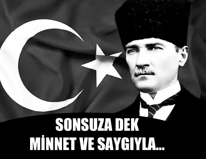 SONSUZA DEK MİNNET VE SAYGIYLA…