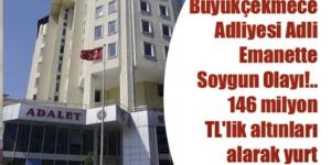 BÜYÜKÇEKMECE ADLİYESİ ADLİ EMANETTE SOYGUN OLAYI!..