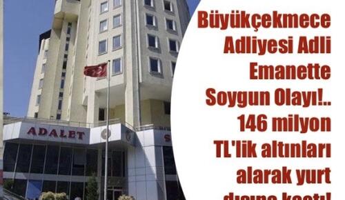 BÜYÜKÇEKMECE ADLİYESİ ADLİ EMANETTE SOYGUN OLAYI!..