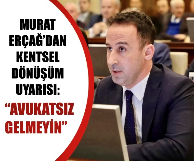 ERÇAĞ UYARDI: “AVUKATINIZLA GELİN”