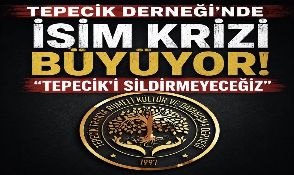 TEPECİK DERNEĞİ’NDE İSİM KRİZİ BÜYÜYOR: “TEPECİK’İ SİLDİRMEYECEĞİZ”