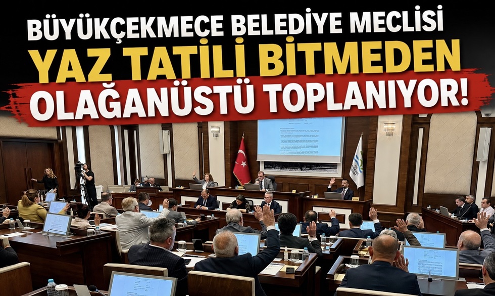 BÜYÜKÇEKMECE BELEDİYE MECLİSİ YAZ TATİLİ BİTMEDEN OLAĞANÜSTÜ TOPLANIYOR!