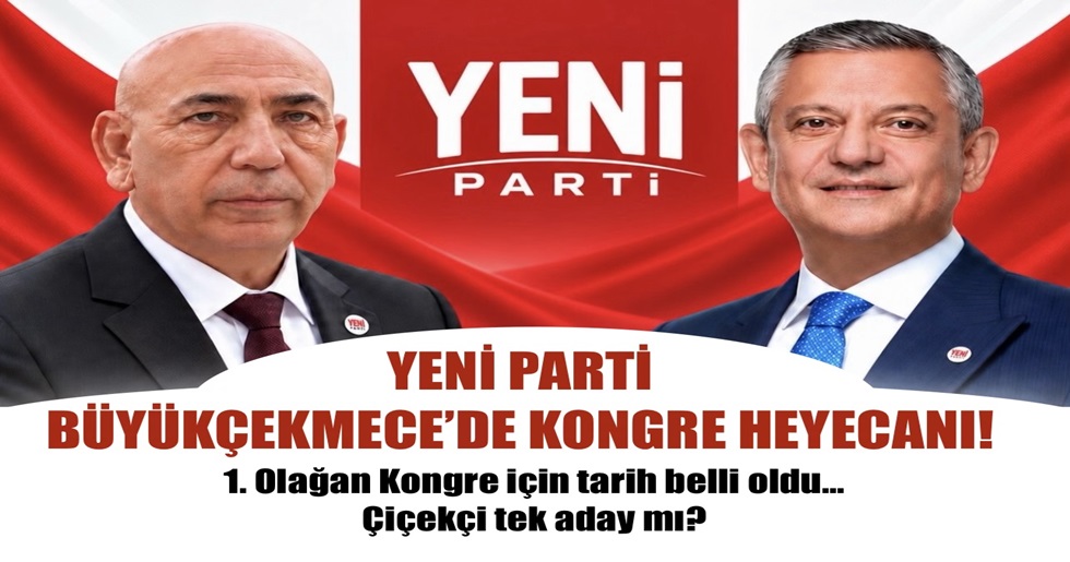 YENİ PARTİ BÜYÜKÇEKMECE’DE KONGRE HEYECANI!