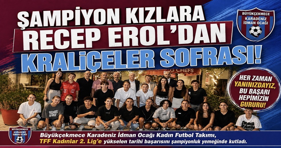 ŞAMPİYON KIZLARA RECEP EROL’DAN KRALİÇELER SOFRASI!