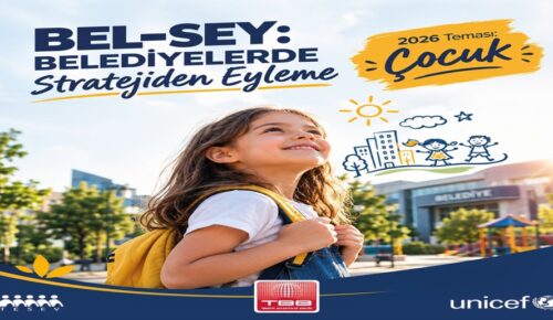 BELEDİYELERİN ÇOCUK ODAKLI PROJELERİ BEL-SEY’DE YARIŞACAK
