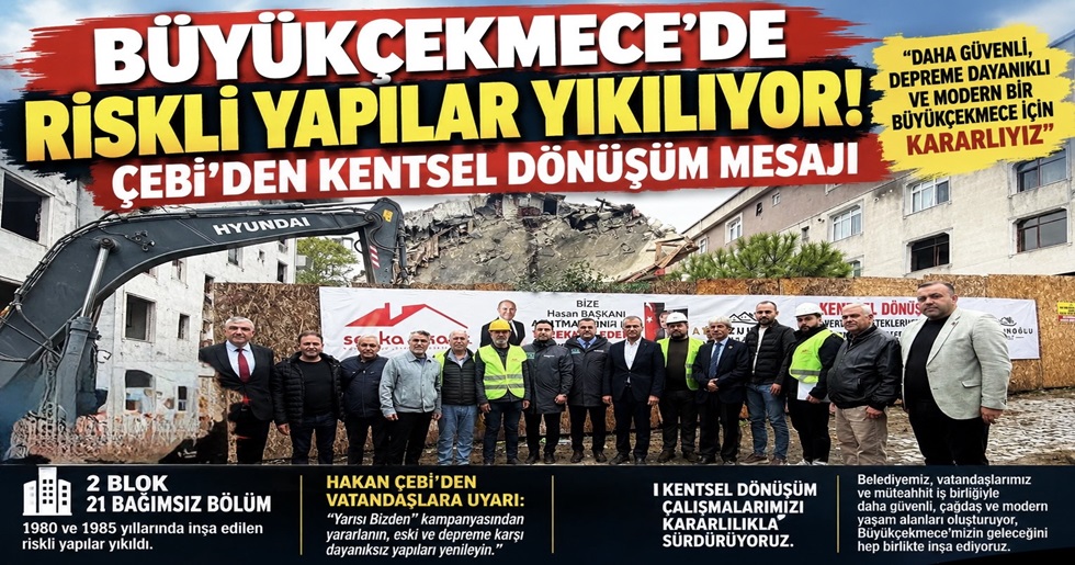 BÜYÜKÇEKMECE’DE RİSKLİ YAPILAR YIKILIYOR! ÇEBİ’DEN KENTSEL DÖNÜŞÜM MESAJI