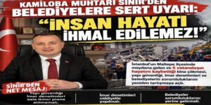 KAMİLOBA MUHTARI SİNİR’DEN BELEDİYELERE SERT UYARI: “İNSAN HAYATI İHMAL EDİLEMEZ!”