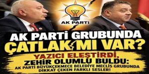 “AK PARTİ GRUBUNDA ÇATLAK MI VAR?”
