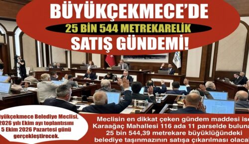 “BÜYÜKÇEKMECE’DE 25 BİN 544 METREKARELİK SATIŞ GÜNDEMİ!”